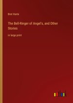 The Bell-Ringer of Angel's, and Other Stories