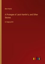 A Protegee of Jack Hamlin's, and Other Stories