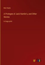 A Protegee of Jack Hamlin's, and Other Stories