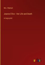 Jeanne D'Arc - Her Life and Death