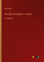 Two Men of Sandy Bar - A Drama