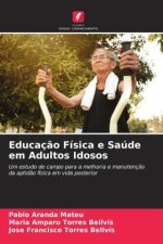 Educaç?o Física e Saúde em Adultos Idosos