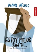 ESTOY MEJOR SIN TI: vive el amor sin miedo y sin apegos.