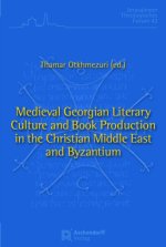Medieval Georgian Literary Culture and Book Production in the Christian Middle East and Byzantium