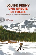 specie di follia. Le indagini del commissario Armand Gamache