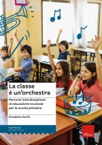 classe è un'orchestra. Percorsi interdisciplinari di educazione musicale per la scuola primaria