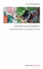 Estetica sovversiva. Sulla rappresentazione e gli oggetti culturali