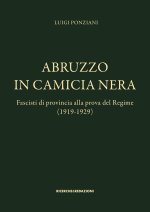 Abruzzo in camicia nera. Fascisti di provincia alla prova del Regime (1919-1929)
