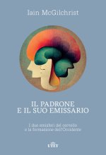 padrone e il suo emissario. I due emisferi del cervello e la formazione dell’Occidente