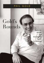 Gold's Rounds: Medicine, McGill, and Growing Up Jewish in Montreal