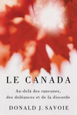 Le Canada: Au-Del? Des Rancunes, Des Doléances Et de la Discorde