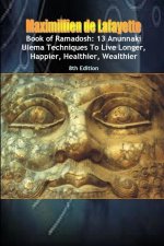 Book of Ramadosh: 13 Anunnaki Ulema Techniques To Live Longer, Happier, Healthier, Wealthier.8th Edition