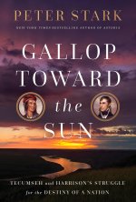 Gallop Toward the Sun: Tecumseh and Harrison's Struggle for the Destiny of a Nation