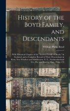 History of the Boyd Family, and Descendants: With Historical Chapter of the Ancient Family of Boyds, in Scotland, and a Complete Record of Their Desce