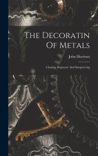 The Decoratin Of Metals: Chasing, Repoussé And Sawpiercing