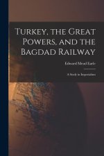 Turkey, the Great Powers, and the Bagdad Railway: A Study in Imperialism