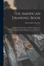 The American Drawing-Book: A Manual for the Amateur, and Basis of Study for the Professional Artist: Especially Adapted to the Use of Public and