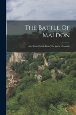 The Battle Of Maldon: And Short Poems From The Saxon Chronicle