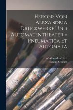 Herons Von Alexandria Druckwerke Und Automatentheater = Pneumatica Et Automata