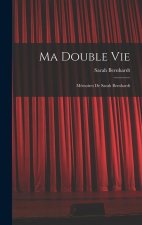 Ma Double Vie: Mémoires De Sarah Bernhardt