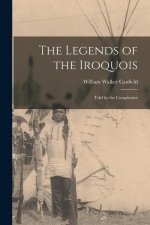The Legends of the Iroquois: Told by the Cornplanter