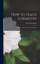 How to Teach Chemistry: Hints to Science Teachers and Students