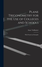 Plane Trigonometry for the Use of Colleges and Schools: With Numerous Examples