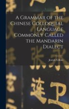 A Grammar of the Chinese Colloquial Language Commonly Called the Mandarin Dialect