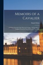 Memoirs of a Cavalier: A Military Journal of the Wars in Germany, and the Wars in England. From the Year 1632 to the Year 1648