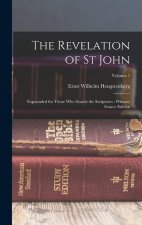 The Revelation of St John: Expounded for Those Who Search the Scriptures - Primary Source Edition; Volume 1