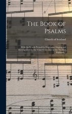 The Book of Psalms: With the Words Printed for Expressive Singing and Accompanied by the Tunes Contained in the Scottish Psalmody.
