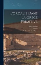 L'ordalie Dans La Gr?ce Primitive: Étude De Droit Et De Mythologie...
