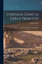 L'ordalie Dans La Gr?ce Primitive: Étude De Droit Et De Mythologie...