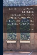 Les Benou Ghânya, Derniers Représentants De L'empire Almoravide Et Leur Lutte Contre L'empire Almohade...