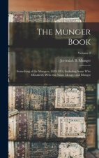 The Munger Book: Something of the Mungers, 1639-1914, Including Some Who Mistakenly Write the Name Monger and Mungor; Volume 2