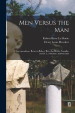 Men Versus the Man: A Correspondence Between Robert Rives La Monte, Socialist, and H. L. Mencken, Individualist