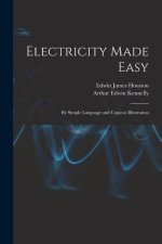 Electricity Made Easy: By Simple Language and Copious Illustration