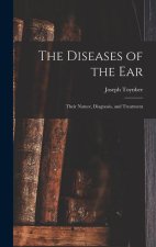 The Diseases of the Ear: Their Nature, Diagnosis, and Treatment