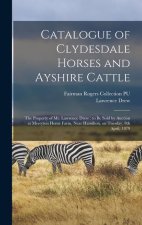 Catalogue of Clydesdale Horses and Ayshire Cattle: The Property of Mr. Lawrence Drew: to be Sold by Auction at Merryton Home Farm, Near Hamilton, on T