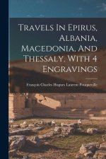 Travels In Epirus, Albania, Macedonia, And Thessaly. With 4 Engravings