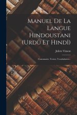 Manuel De La Langue Hindoustani (urd? Et Hindî): Grammaire, Textes, Vocabulaires...