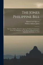 The Jones Philippine Bill: Speeches Of Hon. Manuel L. Quezon, Resident Commissioner From The Philippines, In The House Of Representatives, Septem