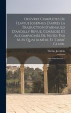 Oeuvres Compl?tes De Flavius Josephus D'apr?s La Traduction D'arnauld D'andilly Revue, Corrigée Et Accompagnée De Notes Par M. M. Quatrem?re Et L'abbé