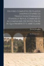 Oeuvres Compl?tes De Flavius Josephus D'apr?s La Traduction D'arnauld D'andilly Revue, Corrigée Et Accompagnée De Notes Par M. M. Quatrem?re Et L'abbé