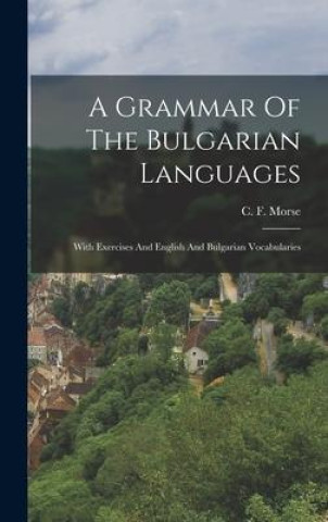 A Grammar Of The Bulgarian Languages: With Exercises And English And Bulgarian Vocabularies