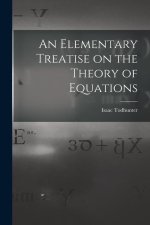 An Elementary Treatise on the Theory of Equations