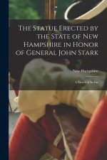 The Statue Erected by the State of New Hampshire in Honor of General John Stark: A Sketch of Its Inc