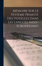 Mémoire sur le Syst?me Primitif des Voyelles Dans les Langues Indo-Européennes