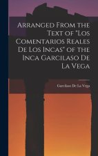 Arranged from the Text of Los Comentarios Reales De Los Incas of the Inca Garcilaso De La Vega
