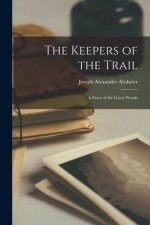 The Keepers of the Trail: A Story of the Great Woods